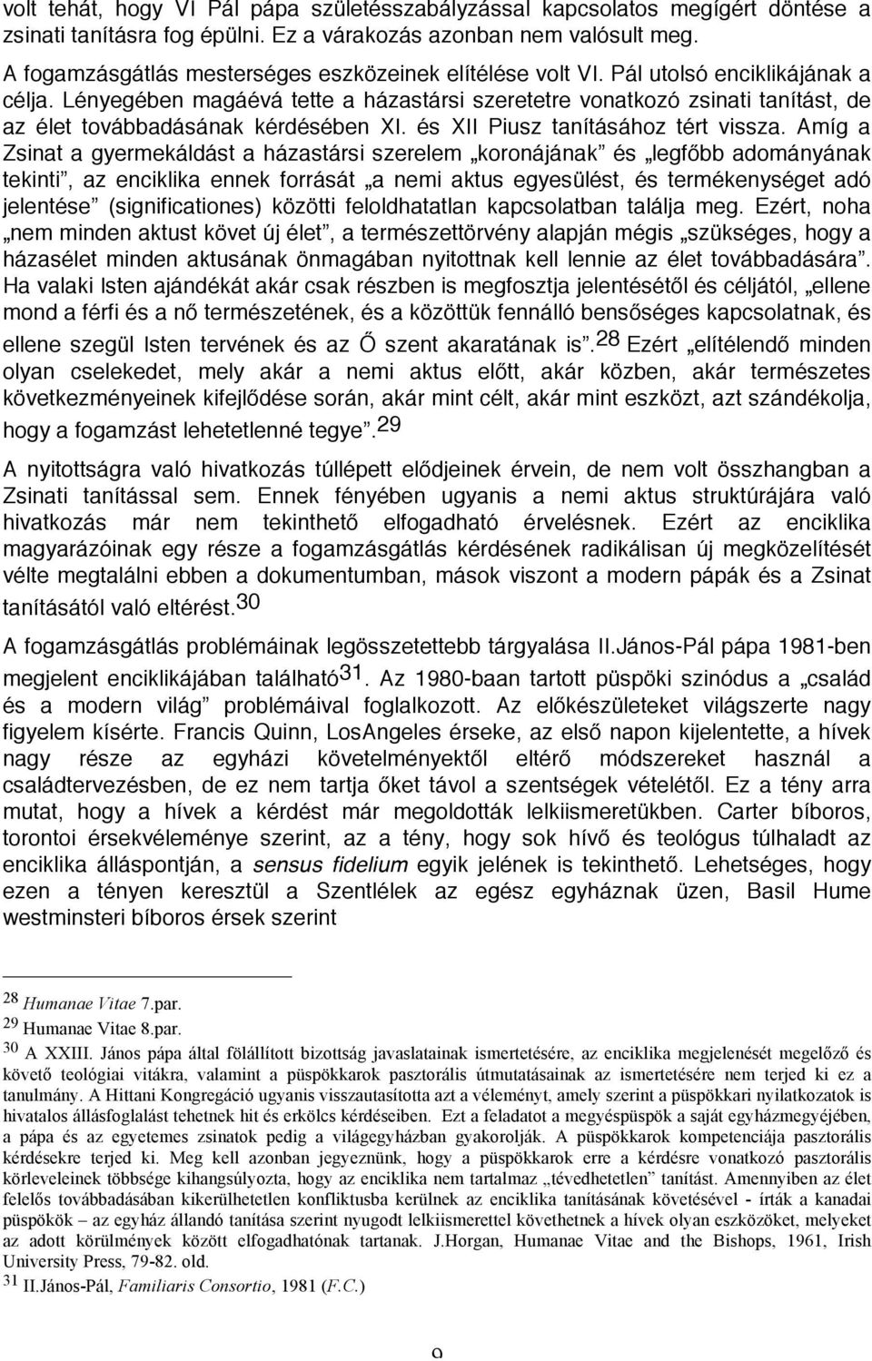 Lényegében magáévá tette a házastársi szeretetre vonatkozó zsinati tanítást, de az élet továbbadásának kérdésében XI. és XII Piusz tanításához tért vissza.