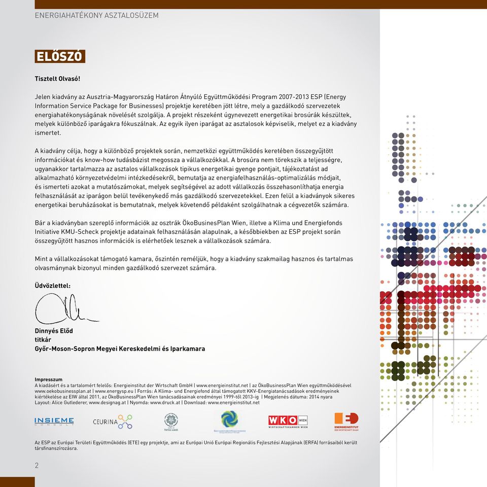 szervezetek energiahatékonyságának növelését szolgálja. A projekt részeként úgynevezett energetikai brosúrák készültek, melyek különböző iparágakra fókuszálnak.