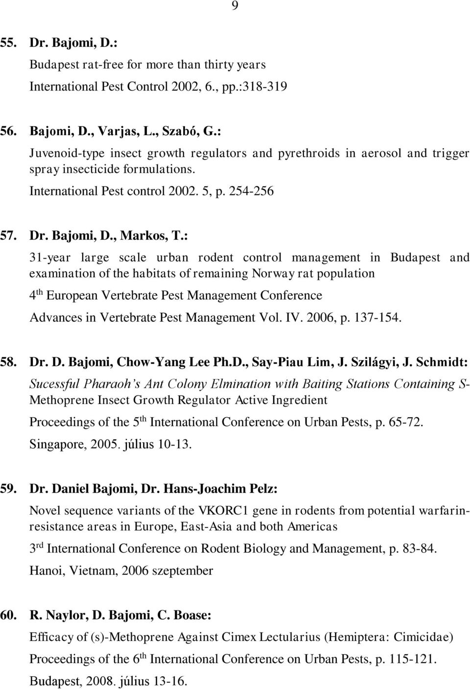 : 31-year large scale urban rodent control management in Budapest and examination of the habitats of remaining Norway rat population 4 th European Vertebrate Pest Management Conference Advances in