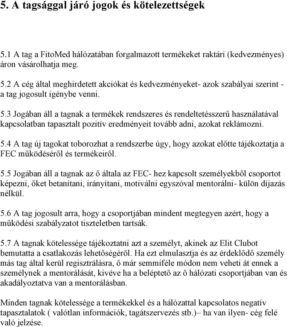 4 A tag új tagokat toborozhat a rendszerbe úgy, hogy azokat előtte tájékoztatja a FEC működéséről és termékeiről. 5.