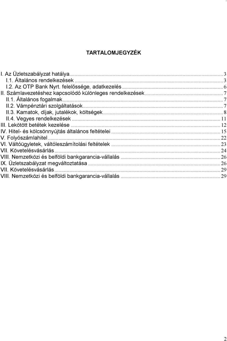 Vegyes rendelkezések... 11 III. Lekötött betétek kezelése... 12 IV. Hitel- és kölcsönnyújtás általános feltételei... 15 V. Folyószámlahitel... 22 VI.