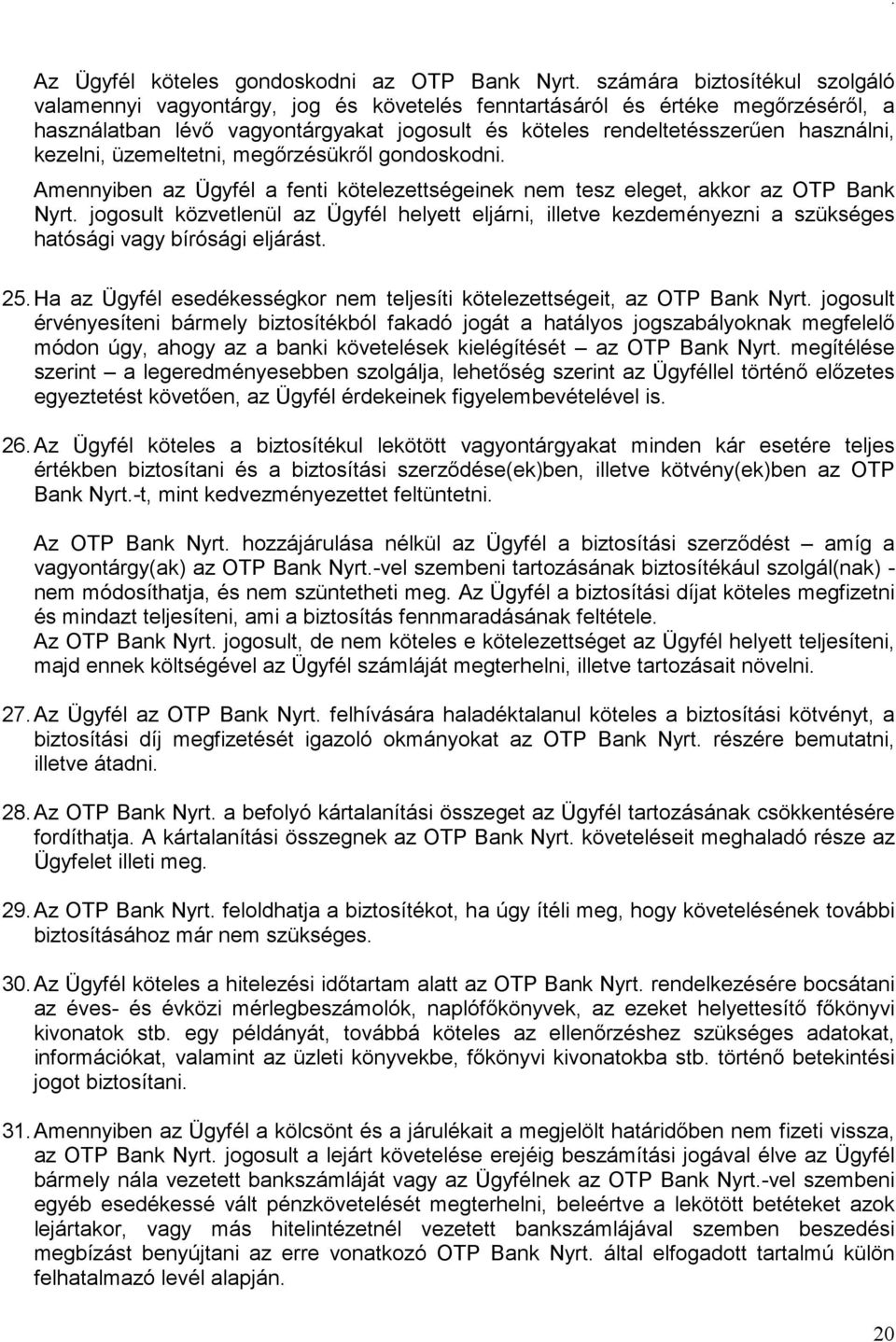 kezelni, üzemeltetni, megőrzésükről gondoskodni. Amennyiben az Ügyfél a fenti kötelezettségeinek nem tesz eleget, akkor az OTP Bank Nyrt.