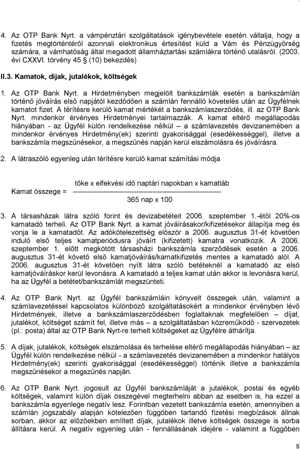 államháztartási számlákra történő utalásról. (2003. évi CXXVI. törvény 45 (10) bekezdés) II.3. Kamatok, díjak, jutalékok, költségek 1. Az OTP Bank Nyrt.