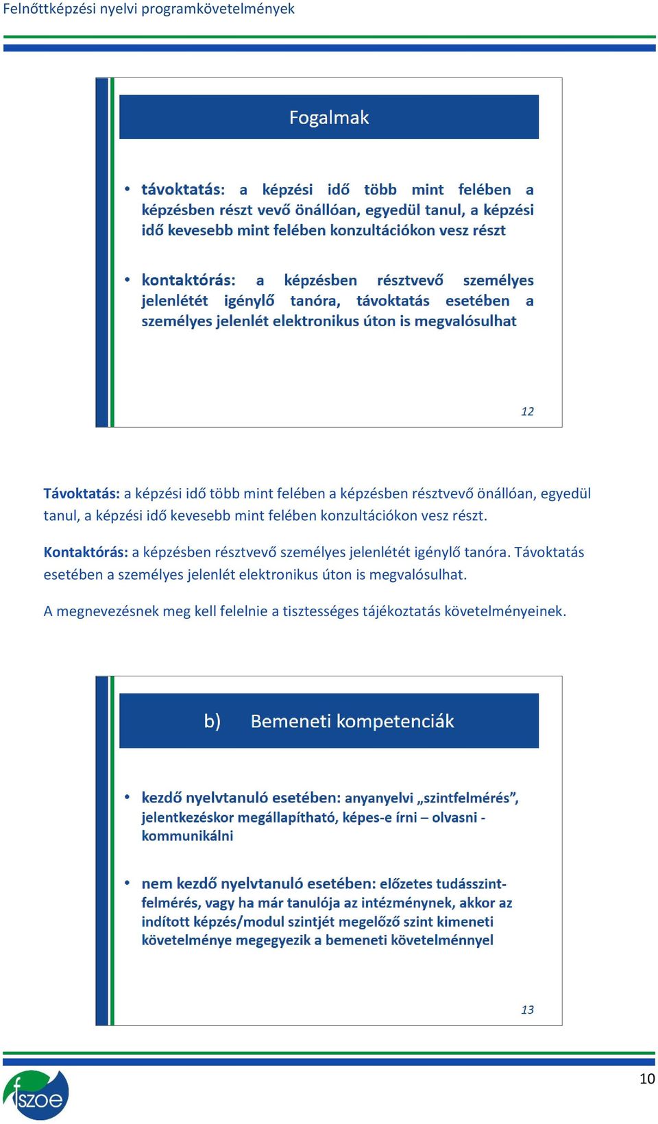 Kontaktórás: a képzésben résztvevő személyes jelenlétét igénylő tanóra.