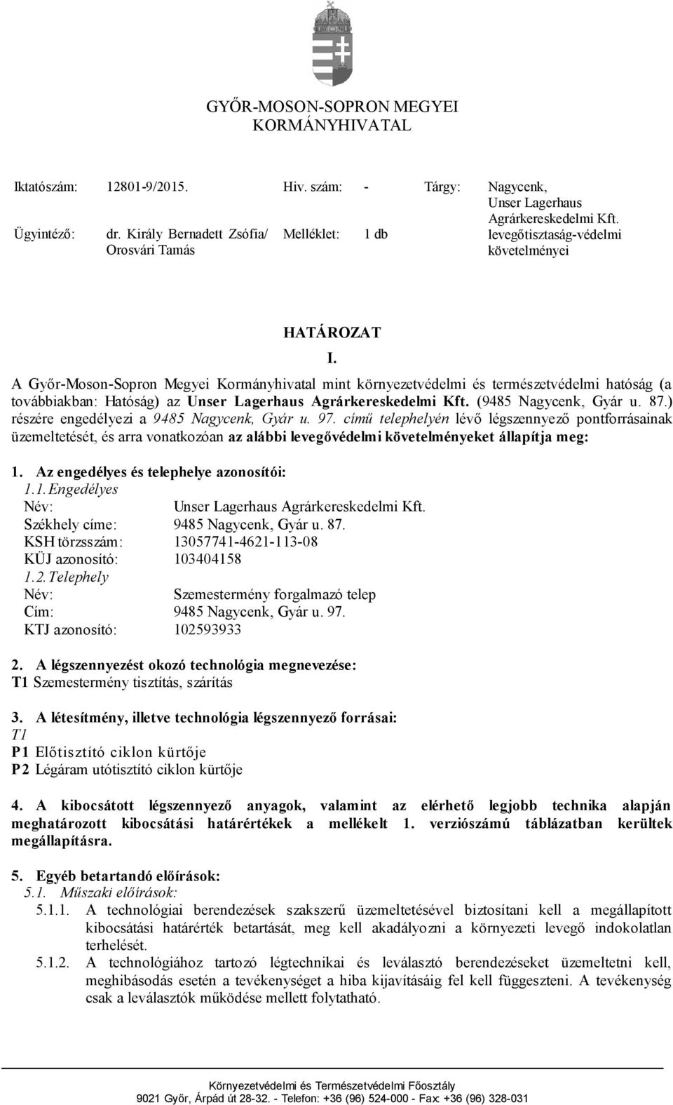 A Győr-Moson-Sopron Megyei Kormányhivatal mint környezetvédelmi és természetvédelmi hatóság (a továbbiakban: Hatóság) az Unser Lagerhaus Agrárkereskedelmi Kft. (9485 Nagycenk, Gyár u. 87.