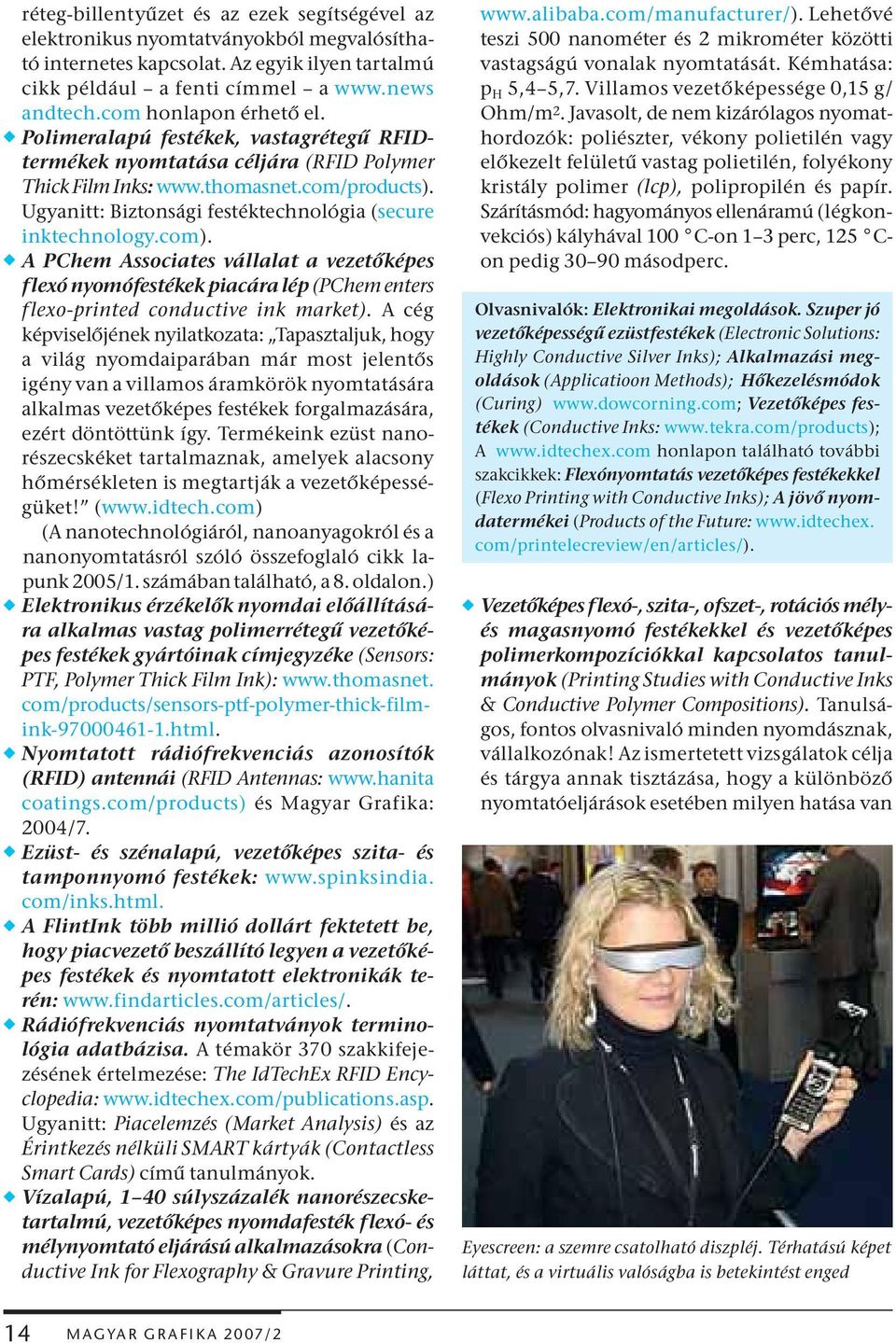 Ugyanitt: Biztonsági festéktechnológia (secure inktechnology.com). w A PChem Associates vállalat a vezetőképes flexó nyomófestékek piacára lép (PChem enters flexo-printed conductive ink market).