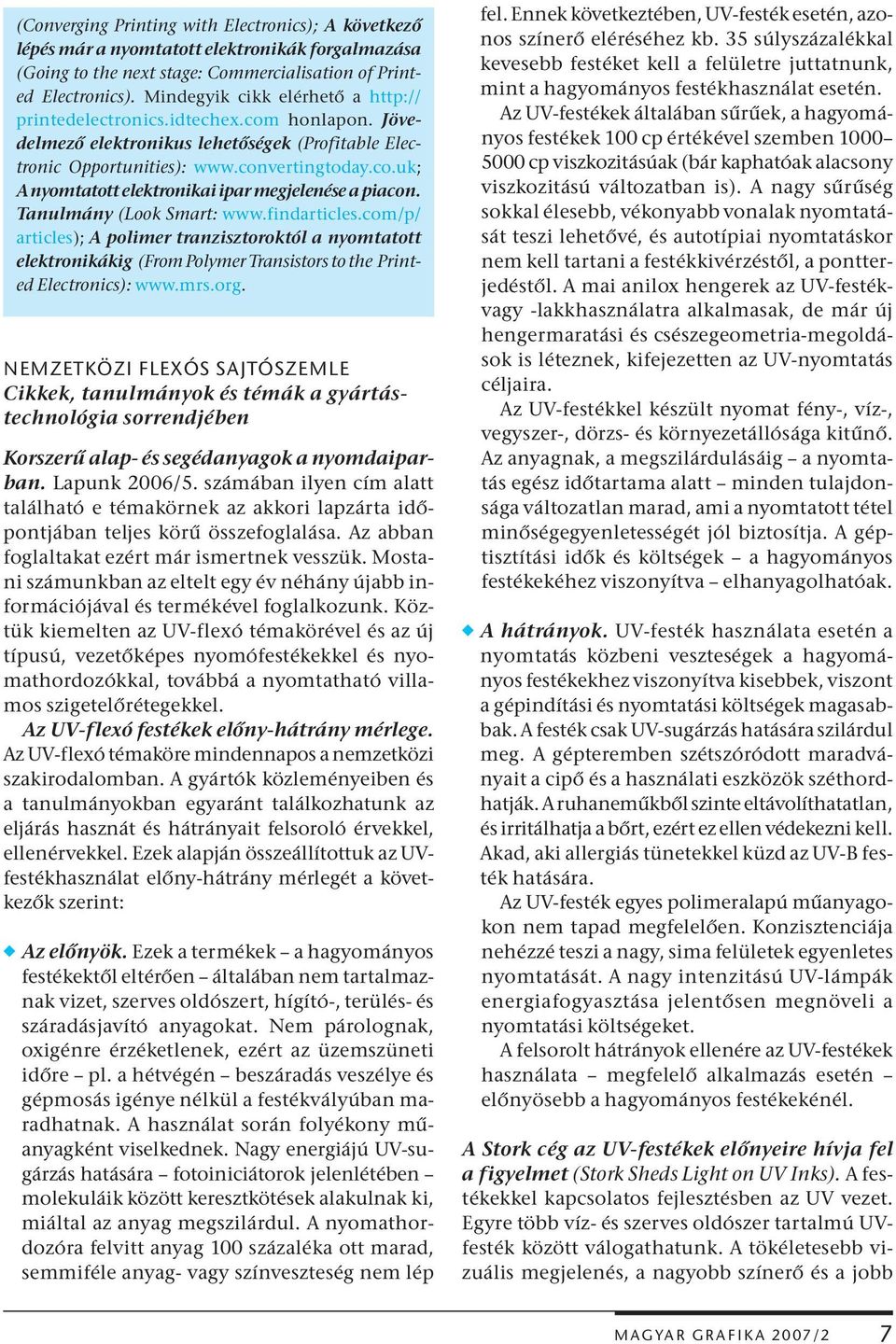 Tanulmány (Look Smart: www.findarticles.com/p/ articles); A polimer tranzisztoroktól a nyomtatott elektronikákig (From Polymer Transistors to the Printed Electronics): www.mrs.org.