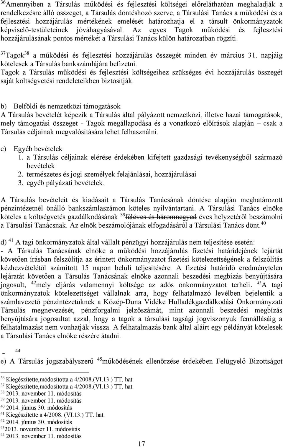 Az egyes Tagok működési és fejlesztési hozzájárulásának pontos mértékét a Társulási Tanács külön határozatban rögzíti. 37 Tagok 38 a működési és fejlesztési hozzájárulás összegét minden év március 31.