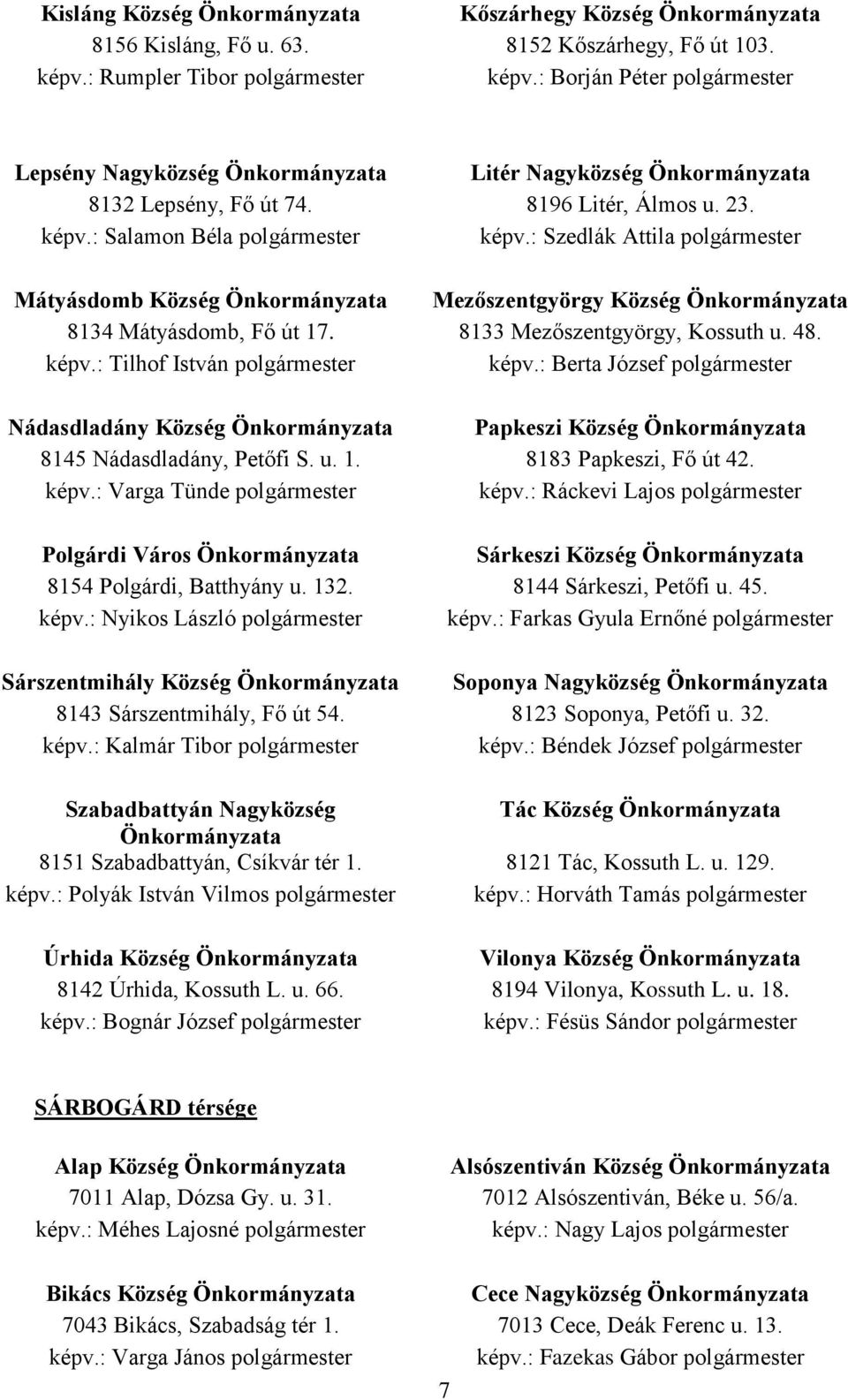 : Szedlák Attila polgármester Mátyásdomb Község Önkormányzata Mezőszentgyörgy Község Önkormányzata 8134 Mátyásdomb, Fő út 17. 8133 Mezőszentgyörgy, Kossuth u. 48. képv.