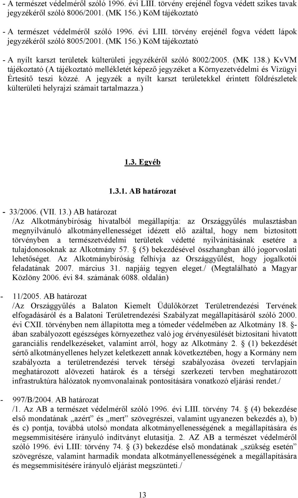 ) KvVM tájékoztató (A tájékoztató mellékletét képező jegyzéket a Környezetvédelmi és Vízügyi Értesítő teszi közzé.