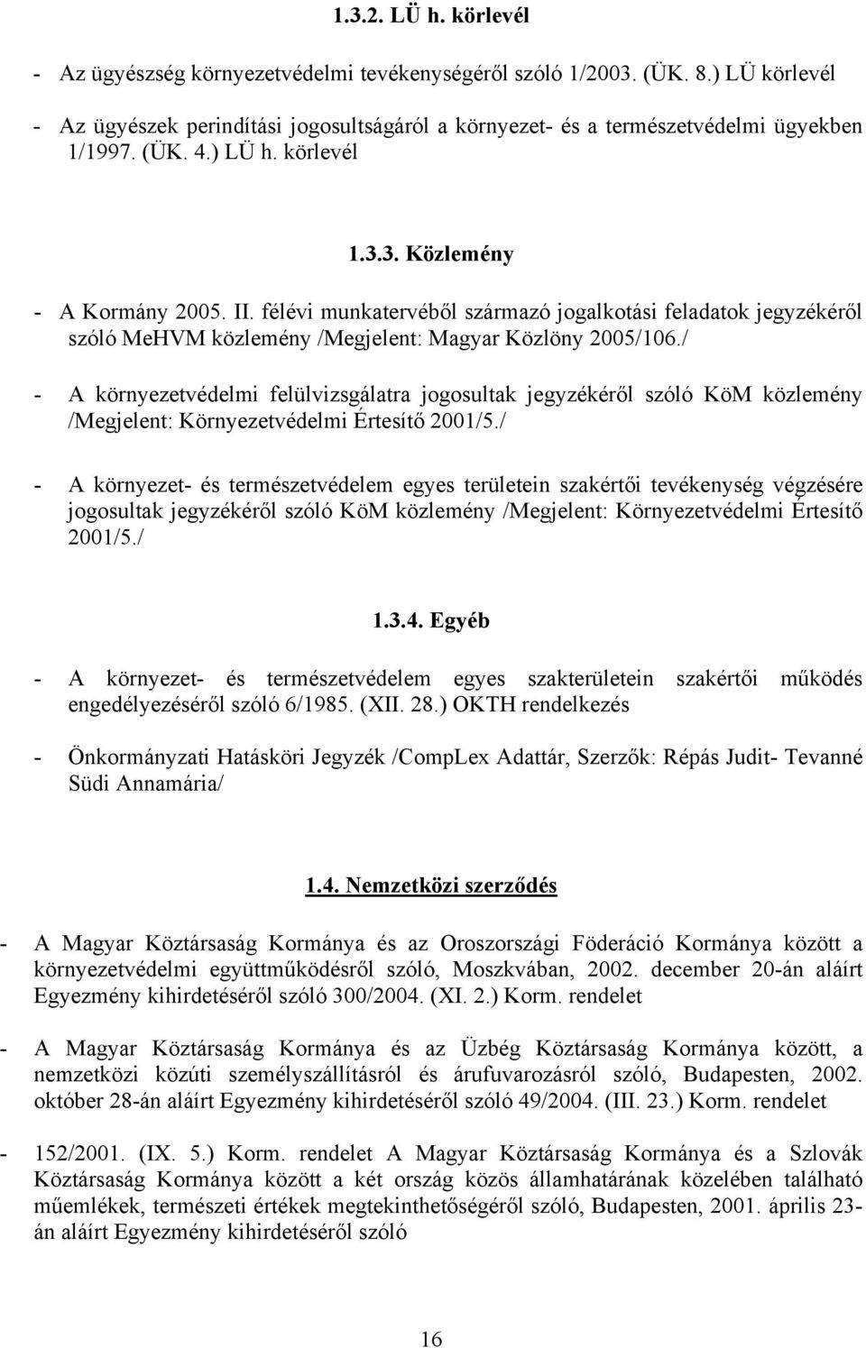 / - A környezetvédelmi felülvizsgálatra jogosultak jegyzékéről szóló KöM közlemény /Megjelent: Környezetvédelmi Értesítő 2001/5.