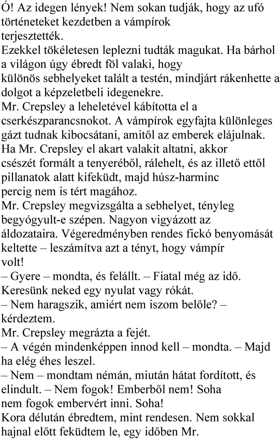 Crepsley a leheletével kábította el a cserkészparancsnokot. A vámpírok egyfajta különleges gázt tudnak kibocsátani, amitől az emberek elájulnak. Ha Mr.