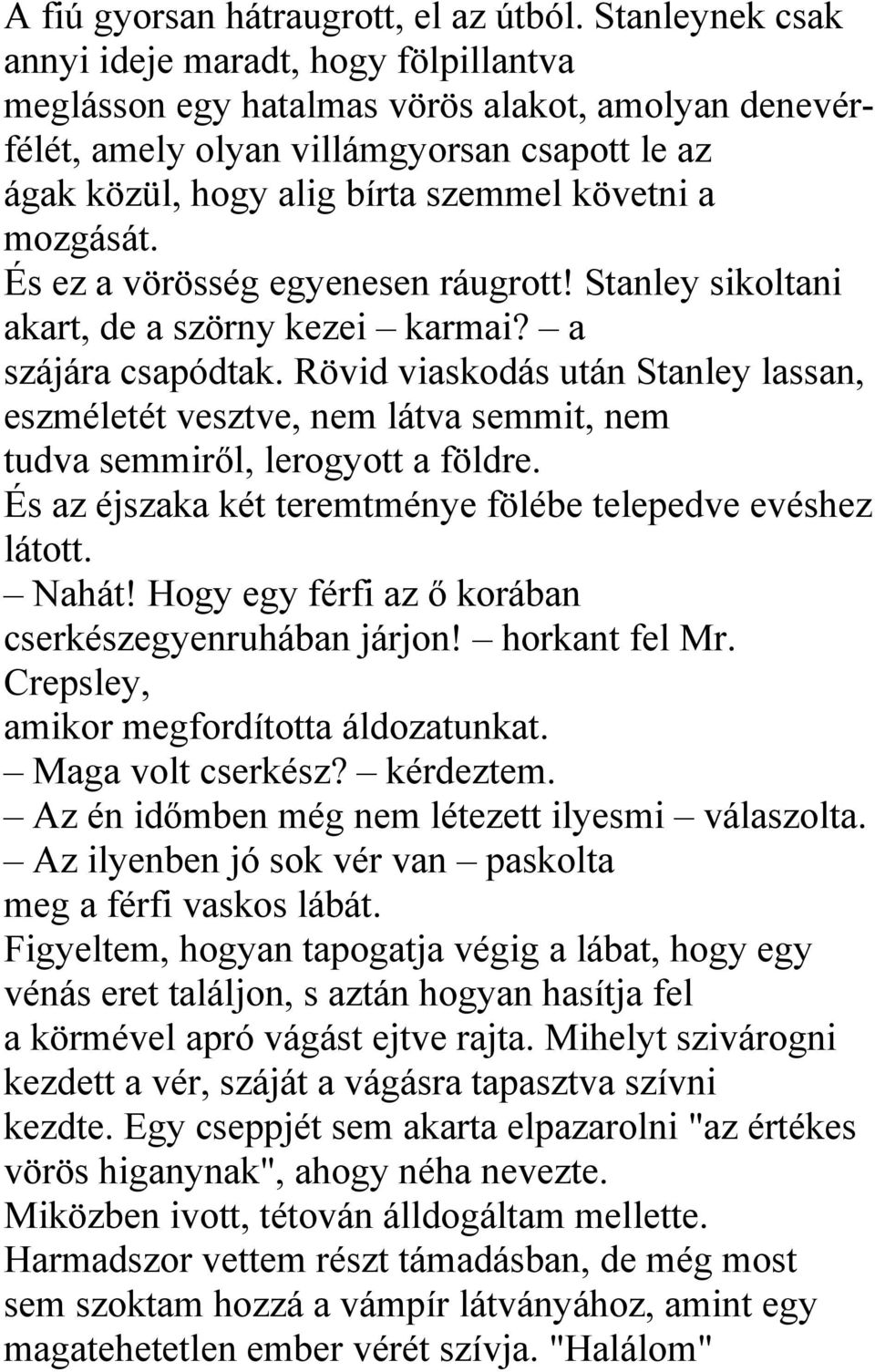 mozgását. És ez a vörösség egyenesen ráugrott! Stanley sikoltani akart, de a szörny kezei karmai? a szájára csapódtak.