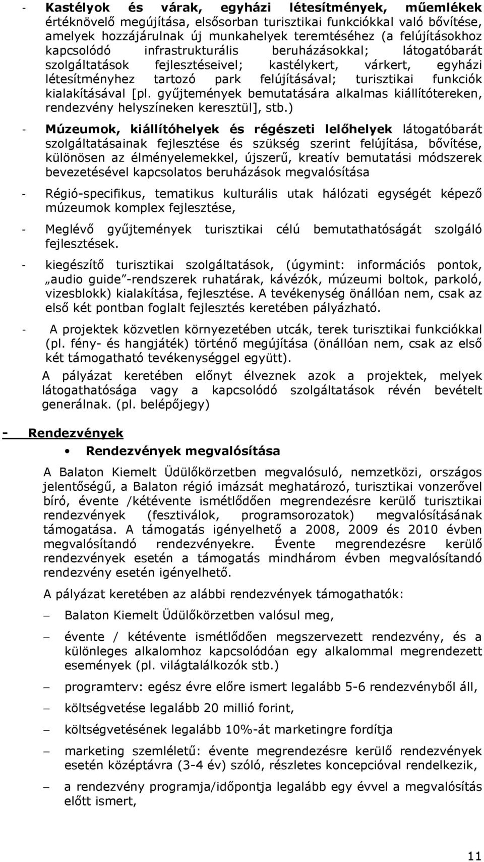 [pl. győjtemények bemutatására alkalmas kiállítótereken, rendezvény helyszíneken keresztül], stb.