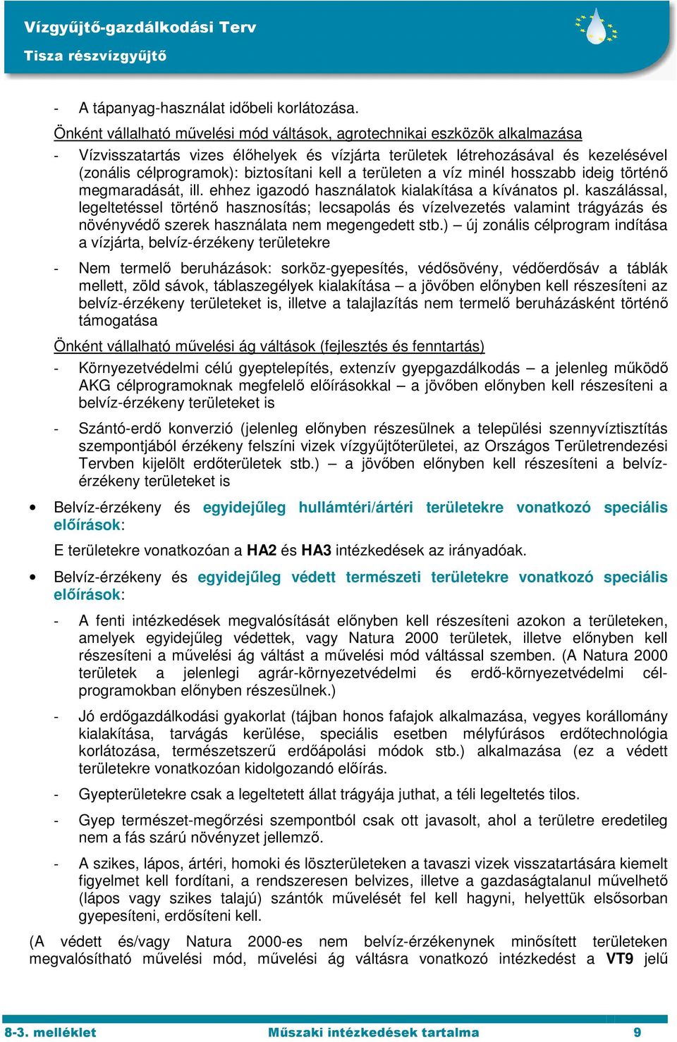 kell a területen a víz minél hosszabb ideig történő megmaradását, ill. ehhez igazodó használatok kialakítása a kívánatos pl.