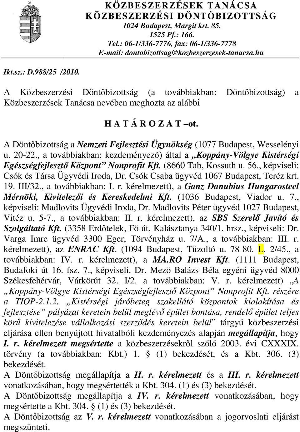 A Döntőbizottság a Nemzeti Fejlesztési Ügynökség (1077 Budapest, Wesselényi u. 20-22., a továbbiakban: kezdeményező) által a Koppány-Völgye Kistérségi Egészségfejlesztő Központ Nonprofit Kft.