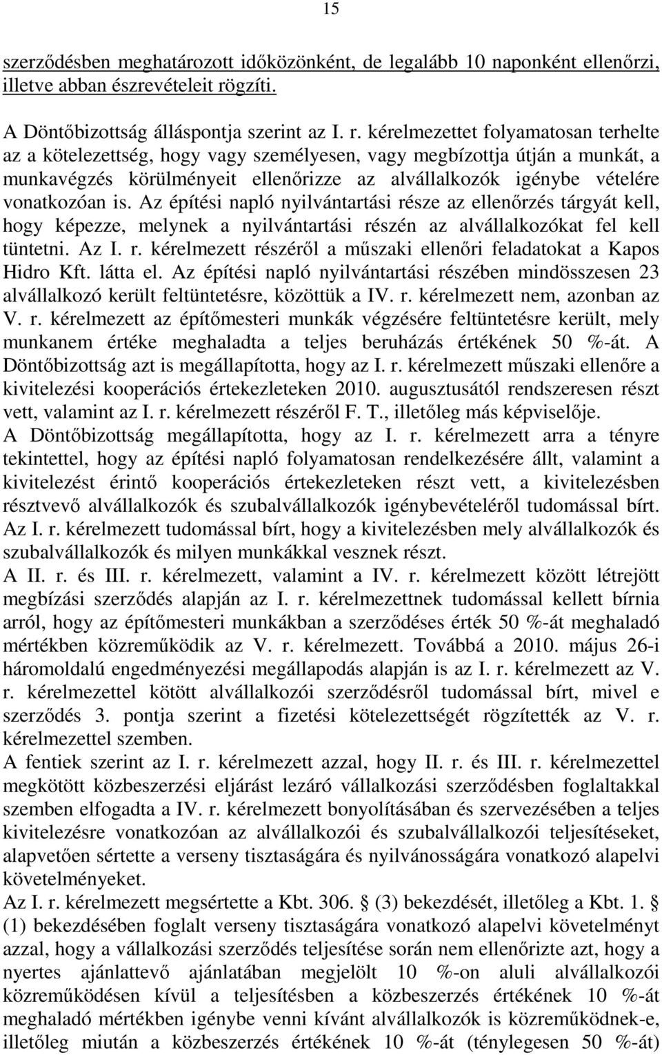 kérelmezettet folyamatosan terhelte az a kötelezettség, hogy vagy személyesen, vagy megbízottja útján a munkát, a munkavégzés körülményeit ellenőrizze az alvállalkozók igénybe vételére vonatkozóan is.