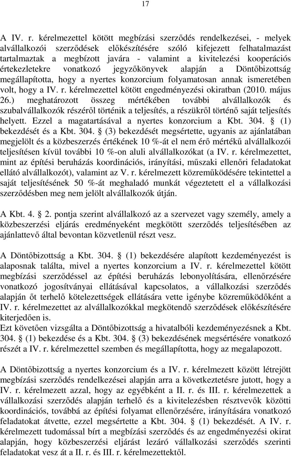 kooperációs értekezletekre vonatkozó jegyzőkönyvek alapján a Döntőbizottság megállapította, hogy a nyertes konzorcium folyamatosan annak ismeretében volt, hogy a IV. r.