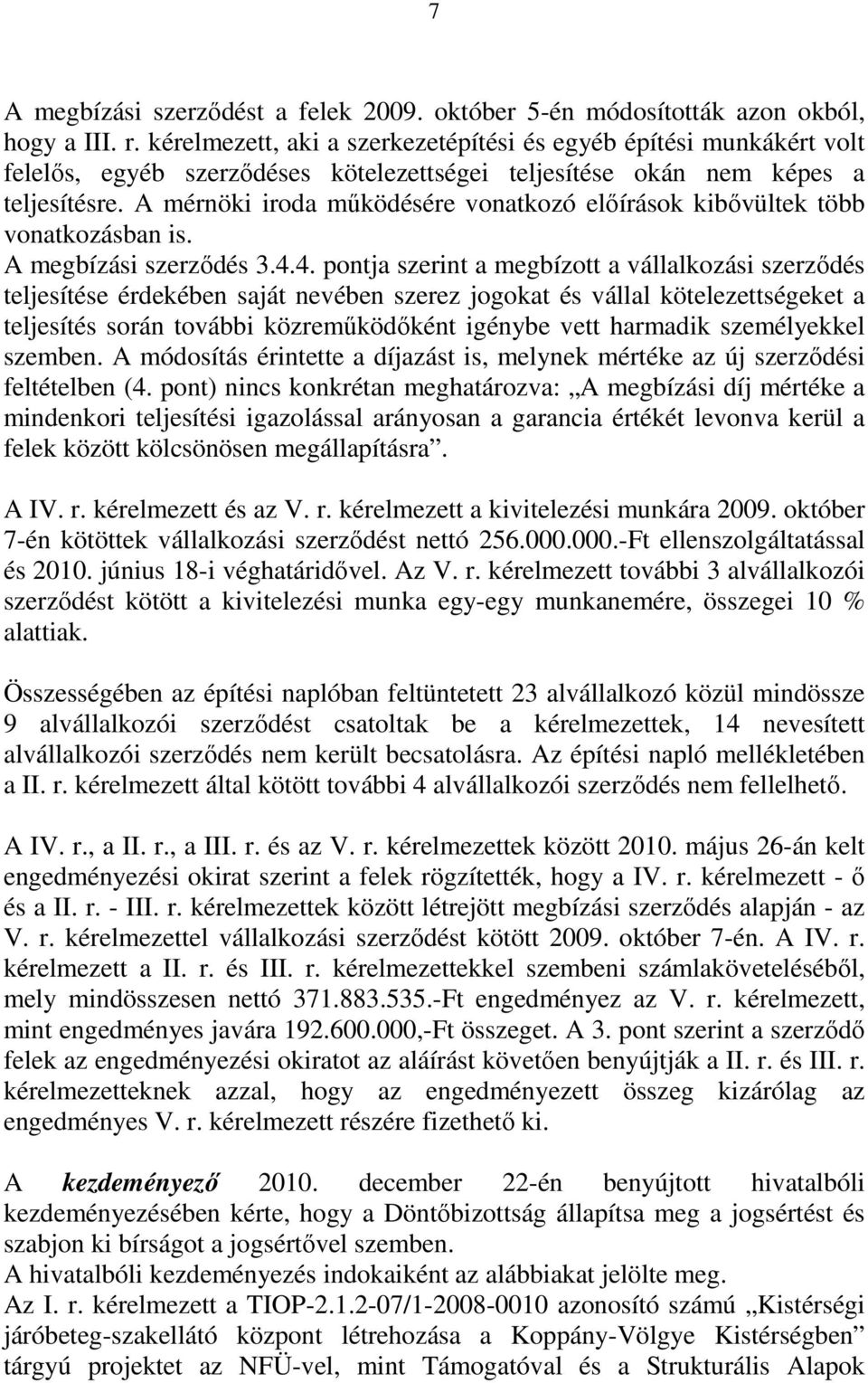 A mérnöki iroda működésére vonatkozó előírások kibővültek több vonatkozásban is. A megbízási szerződés 3.4.