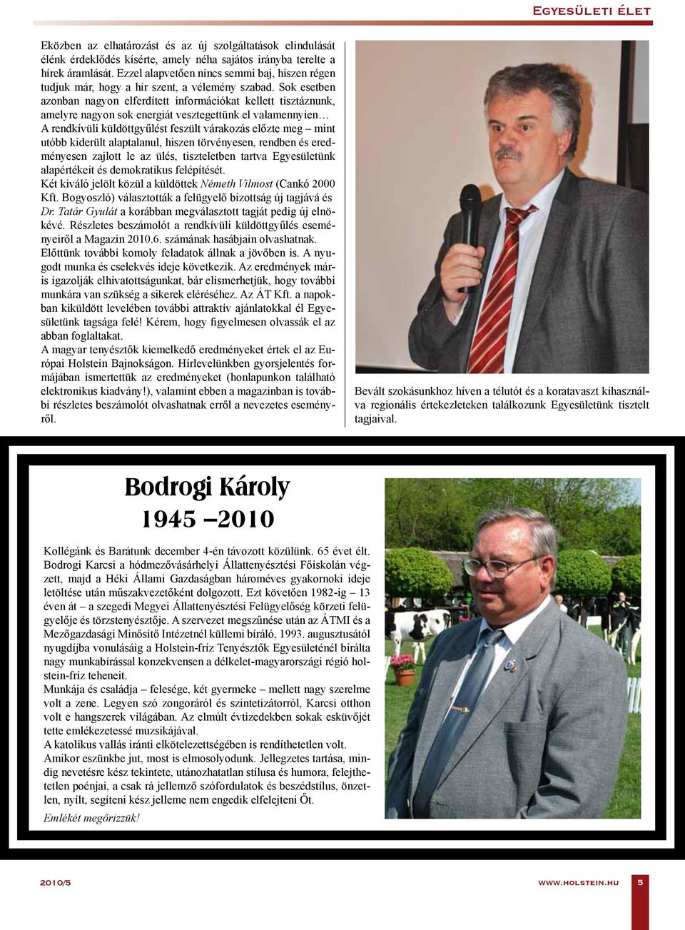 Sok esetben azonban nagyon elferdített információkat kellett tisztáznunk, amelyre nagyon sok energiát vesztegettünk el valamennyien A rendkívüli küldöttgyűlést feszült várakozás előzte meg mint utóbb