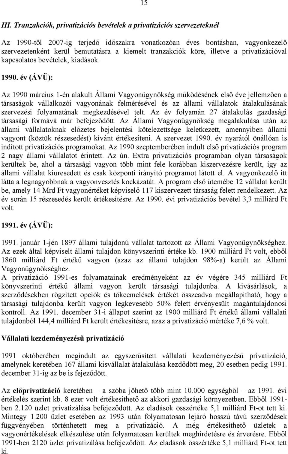 tranzakciók köre, illetve a privatizációval kapcsolatos bevételek, kiadások. 1990.