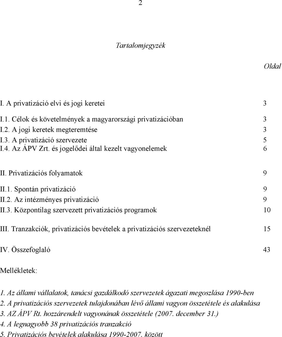 Központilag szervezett privatizációs programok 10 III. Tranzakciók, privatizációs bevételek a privatizációs szervezeteknél 15 IV. Összefoglaló 43 Mellékletek: 1.