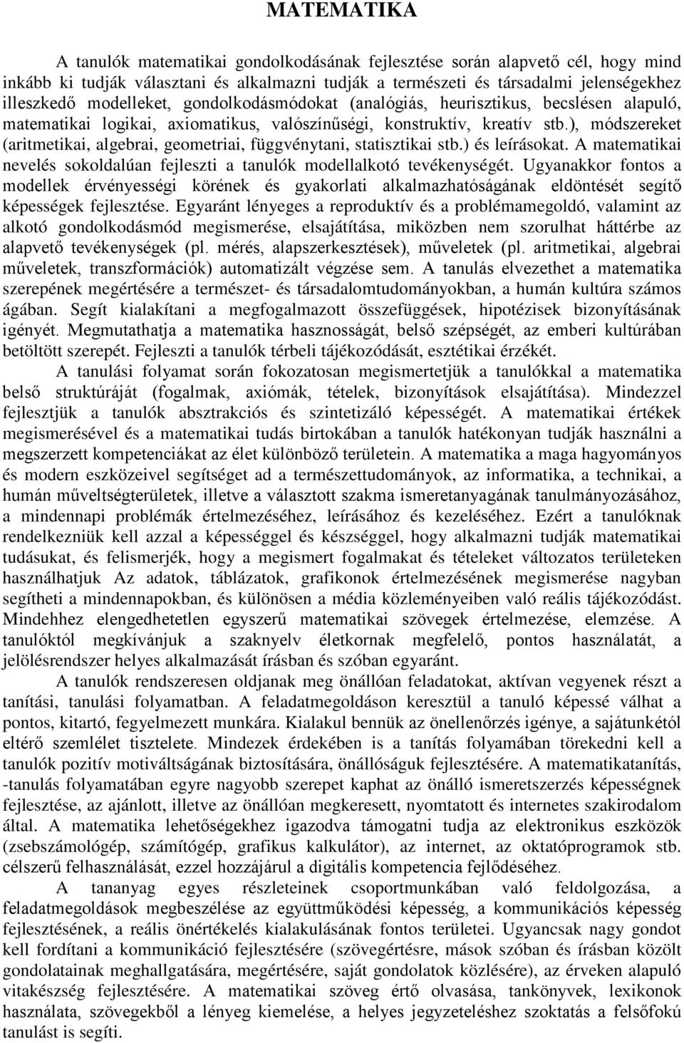 ), módszereket (aritmetikai, algebrai, geometriai, függvénytani, statisztikai stb.) és leírásokat. A matematikai nevelés sokoldalúan fejleszti a tanulók modellalkotó tevékenységét.