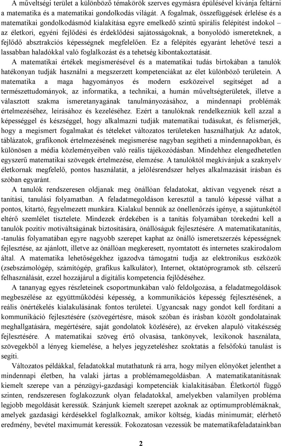 bonyolódó ismereteknek, a fejlődő absztrakciós képességnek megfelelően. Ez a felépítés egyaránt lehetővé teszi a lassabban haladókkal való foglalkozást és a tehetség kibontakoztatását.