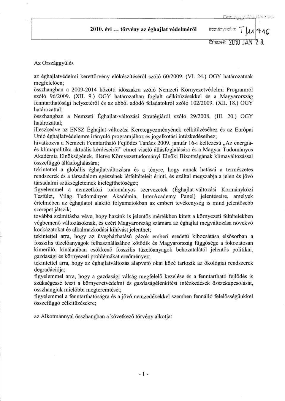 /2009. (XII. 9.) OGY határozatban foglalt célkitűzésekkel és a Magyarország fenntarthatósági helyzetéről és az abból adódó feladatokról szóló 102/2009. (XII. 18.