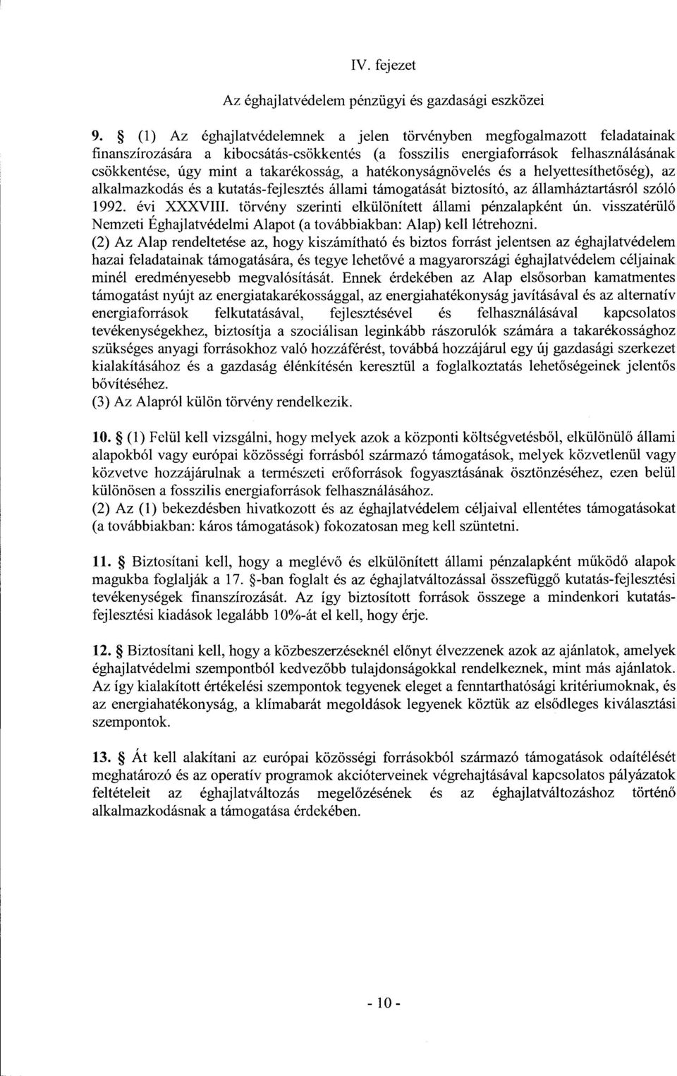 a hatékonyságnövelés és a helyettesíthet őség), az alkalmazkodás és a kutatás-fejlesztés állami támogatását biztosító, az államháztartásról szól ó 1992. évi XXXVIII.