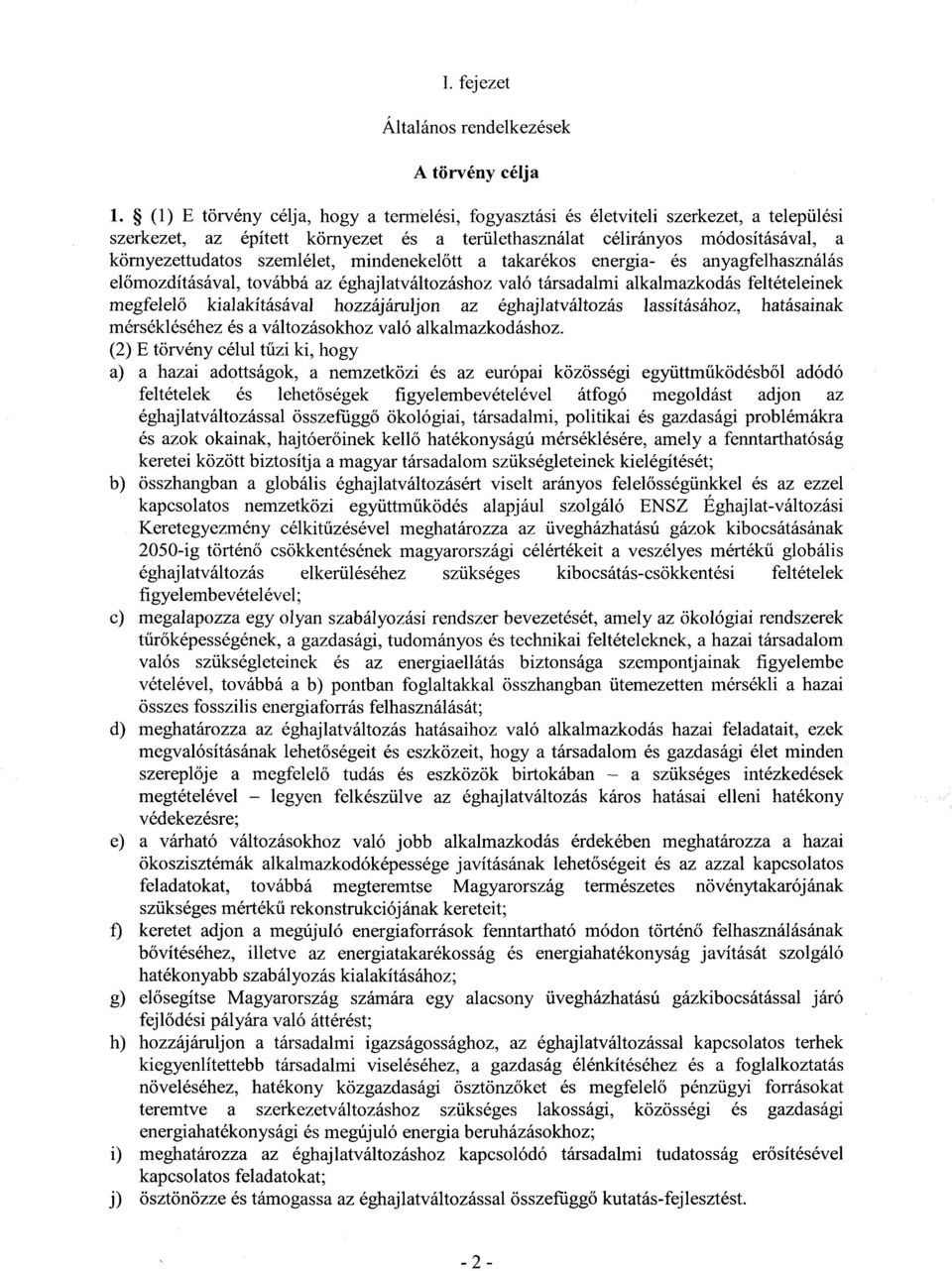 mindenekel őtt a takarékos energia- és anyagfelhasználá s el őmozdításával, továbbá az éghajlatváltozáshoz való társadalmi alkalmazkodás feltételeine k megfelelő kialakításával hozzájáruljon az