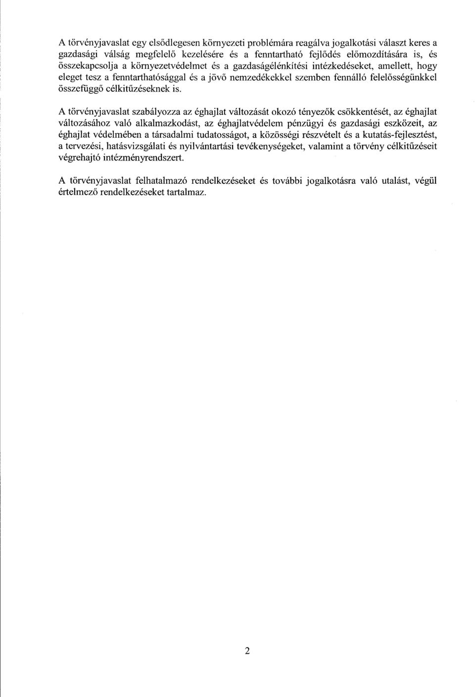 A törvényjavaslat szabályozza az éghajlat változását okozó tényez ők csökkentését, az éghajlat változásához való alkalmazkodást, az éghajlatvédelem pénzügyi és gazdasági eszközeit, a z éghajlat