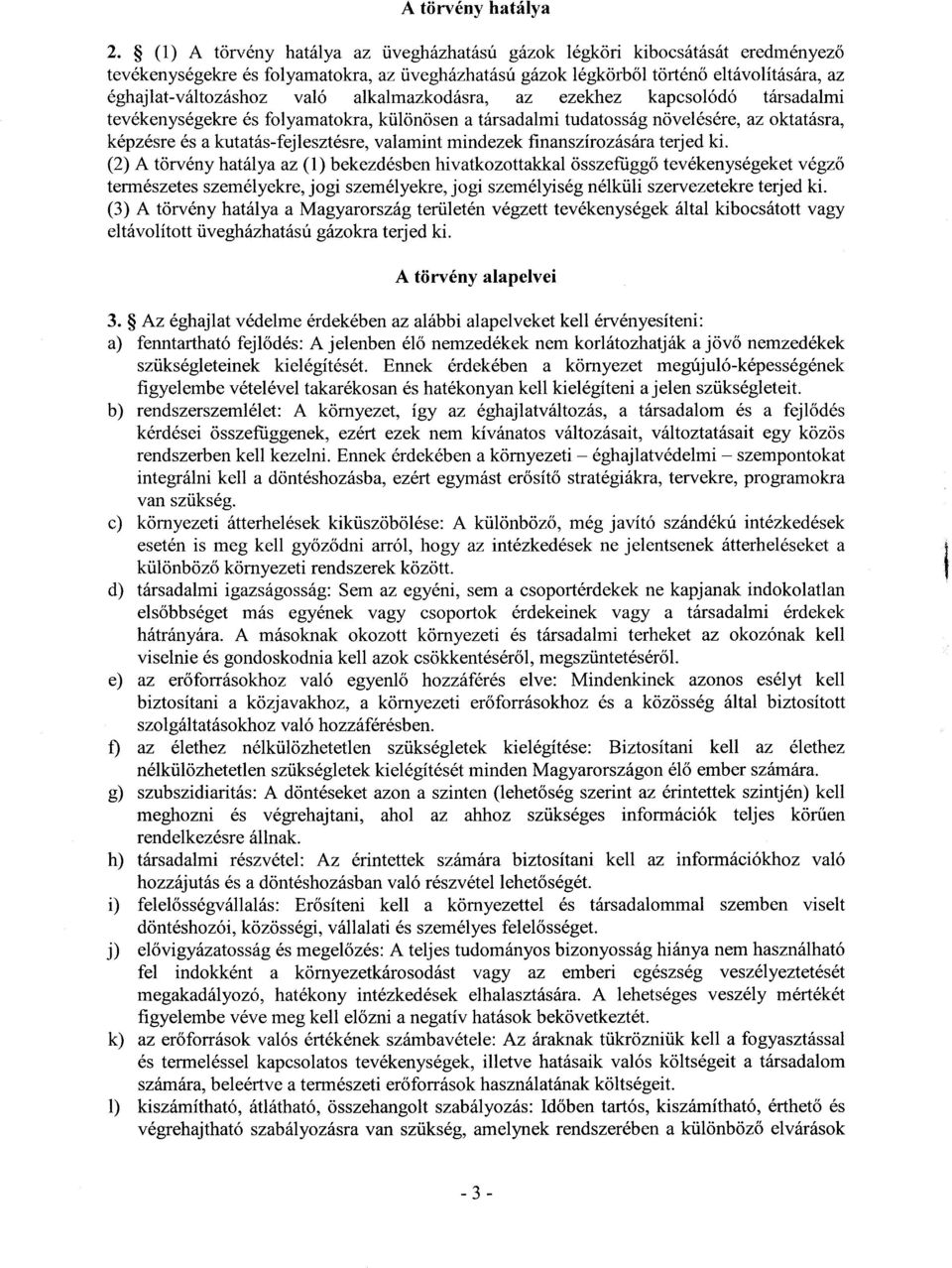 alkalmazkodásra, az ezekhez kapcsolódó társadalm i tevékenységekre és folyamatokra, különösen a társadalmi tudatosság növelésére, az oktatásra, képzésre és a kutatás-fejlesztésre, valamint mindezek