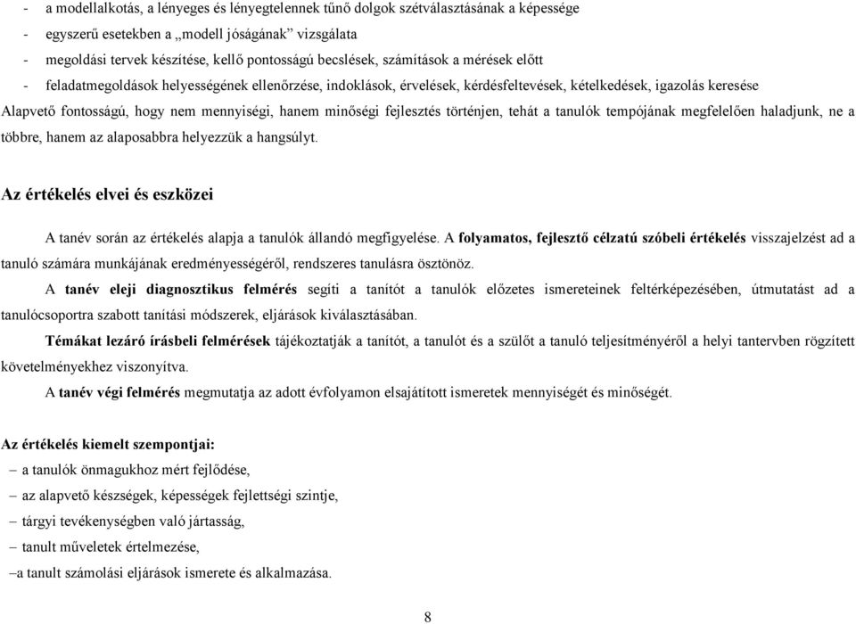 minőségi fejlesztés történjen, tehát a tanulók tempójának megfelelően haladjunk, ne a többre, hanem az alaposabbra helyezzük a hangsúlyt.