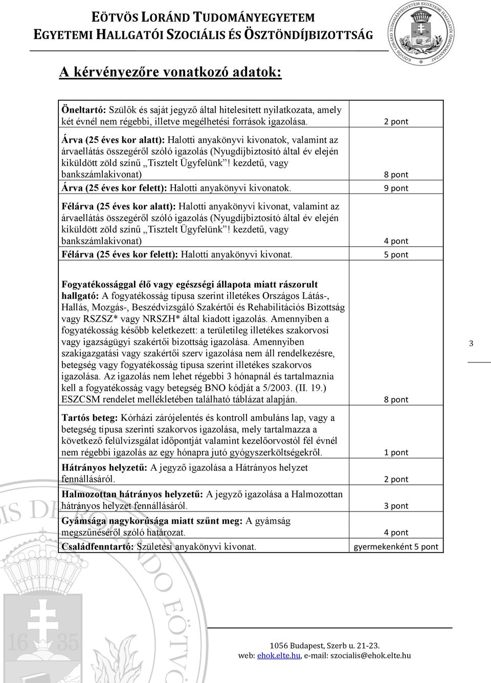 kezdetű, vagy bankszámlakivonat) Árva (5 éves kor felett): Halotti anyakönyvi kivonatok.