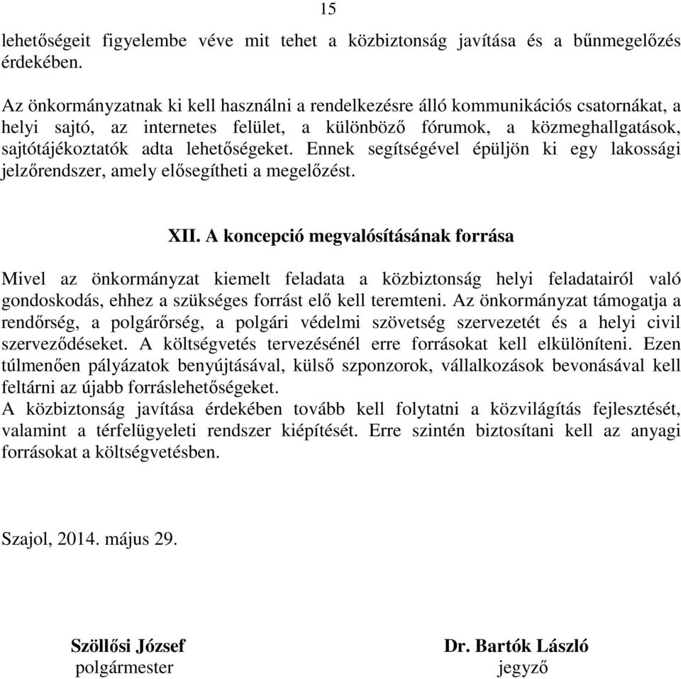 lehetőségeket. Ennek segítségével épüljön ki egy lakossági jelzőrendszer, amely elősegítheti a megelőzést. XII.