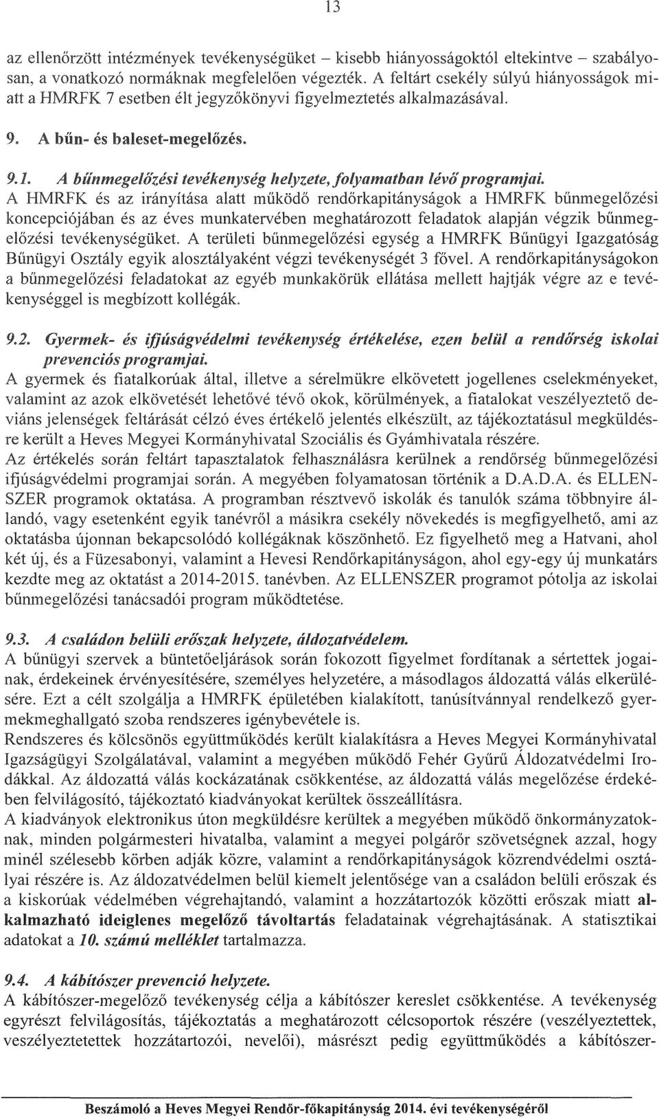 A A HMRFK és az irányítása alatt működö rendörkapitányságk a HMRFK bűnmegelözési kncepciójában és az éves munkatervében meghatárztt feladatk alapján végzik bűnmegelözési tevékenységüket.