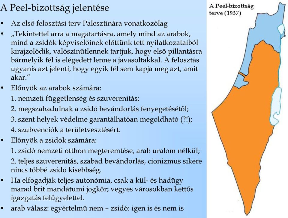 Előnyök az arabok számára: 1. nemzeti függetlenség és szuverenitás; 2. megszabadulnak a zsidó bevándorlás fenyegetésétől; 3. szent helyek védelme garantálhatóan megoldható (?!); 4.