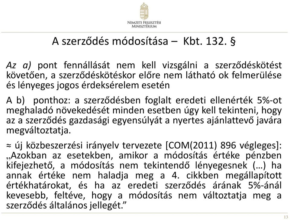 foglalt eredeti ellenérték 5%-ot meghaladó növekedését minden esetben úgy kell tekinteni, hogy az a szerződés gazdasági egyensúlyát a nyertes ajánlattevő javára megváltoztatja.