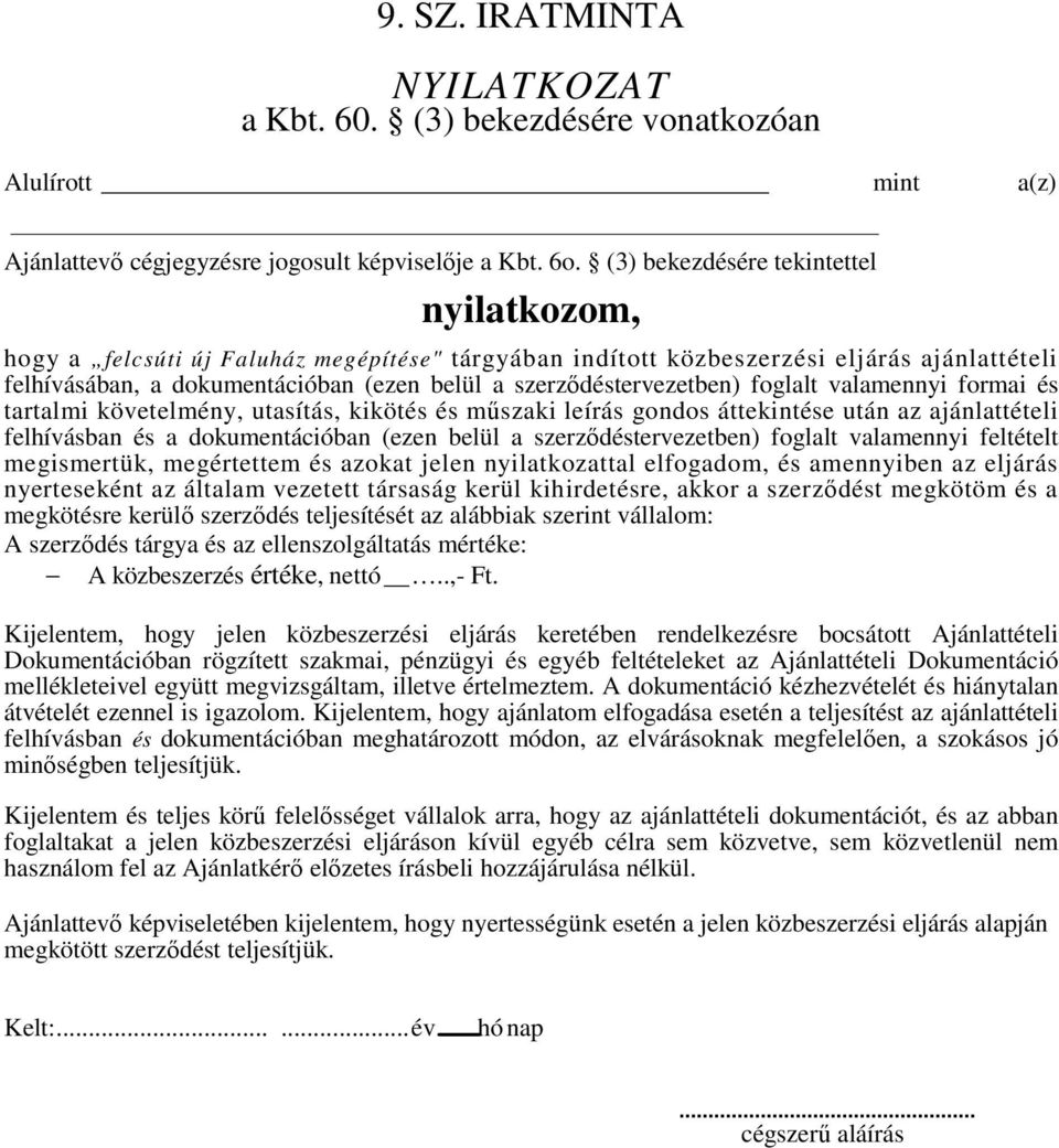 szerződéstervezetben) foglalt valamennyi formai és tartalmi követelmény, utasítás, kikötés és műszaki leírás gondos áttekintése után az ajánlattételi felhívásban és a dokumentációban (ezen belül a