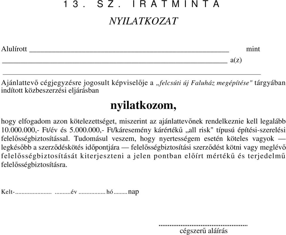 nyilatkozom, hogy elfogadom azon kötelezettséget, miszerint az ajánlattevőnek rendelkeznie kell legalább 10.000.