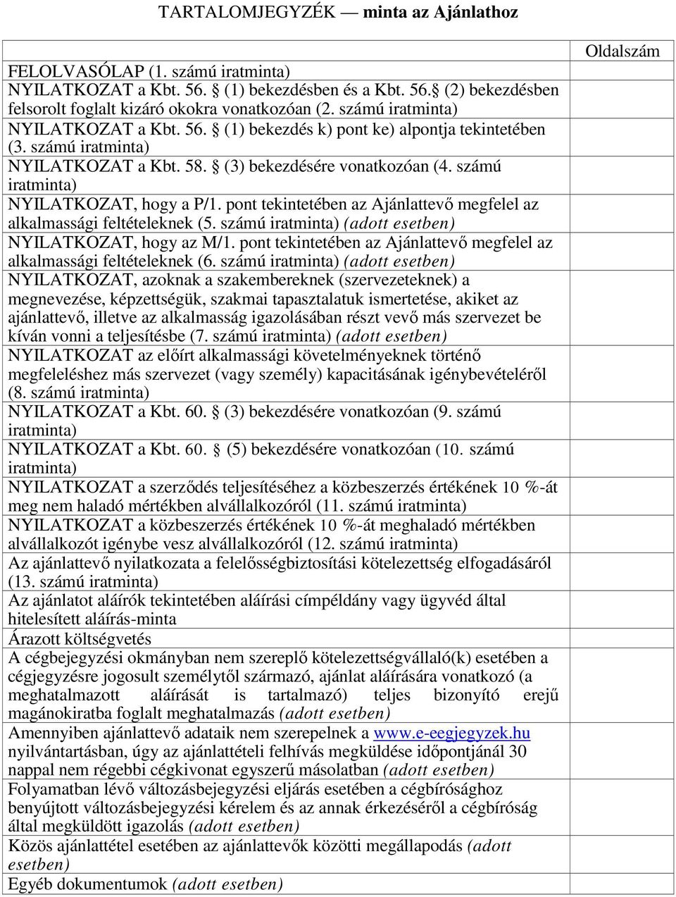 számú iratminta) (adott esetben), hogy az M/1. pont tekintetében az Ajánlattevő megfelel az alkalmassági feltételeknek (6.