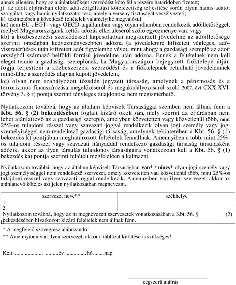 államban rendelkezik adóilletőséggel, mellyel Magyarországnak kettős adózás elkerüléséről szóló egyezménye van, vagy kb) a közbeszerzési szerződéssel kapcsolatban megszerzett jövedelme az