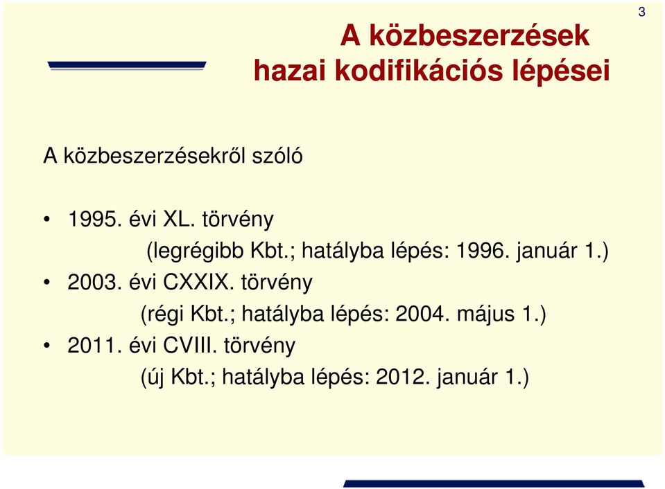 január 1.) 2003. évi CXXIX. törvény (régi Kbt.; hatályba lépés: 2004.