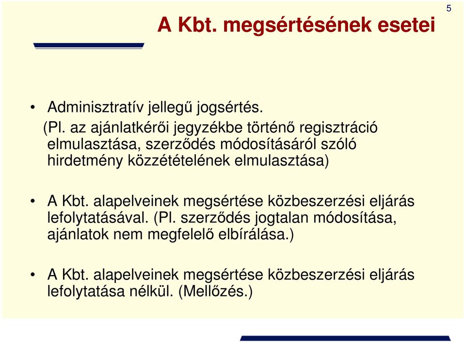 közzétételének elmulasztása) A Kbt. alapelveinek megsértése közbeszerzési eljárás lefolytatásával. (Pl.