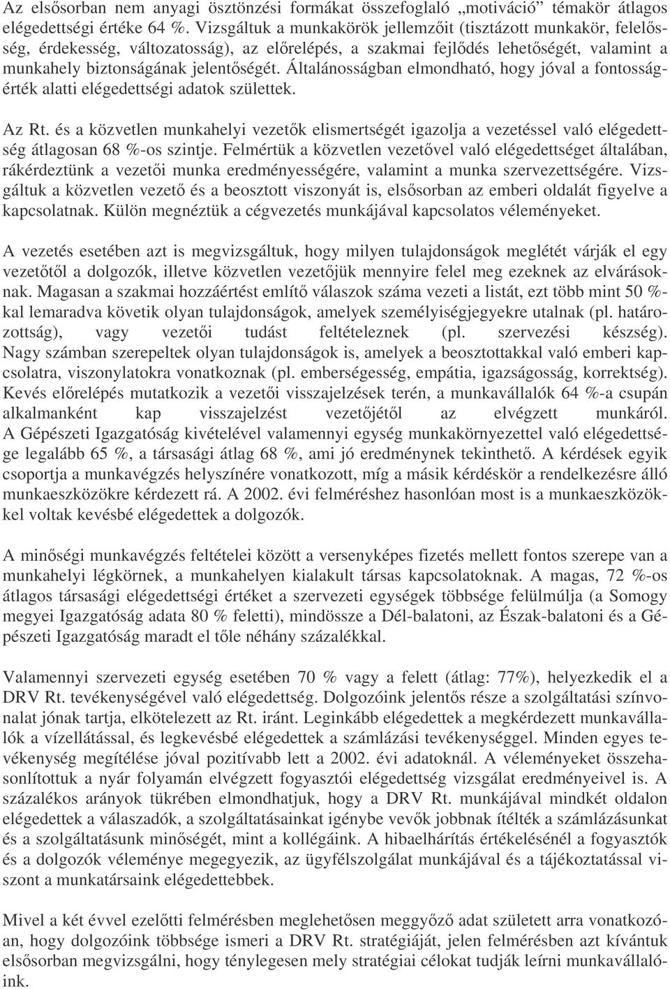 Általánosságban elmondható, hogy jóval a fontosságérték alatti elégedettségi adatok születtek. Az Rt.