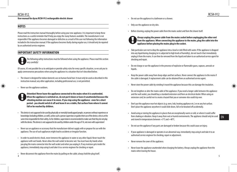 The manufacturer is not responsible if the appliance becomes damaged or defective as a result of the user not following the information included in the instruction manual.