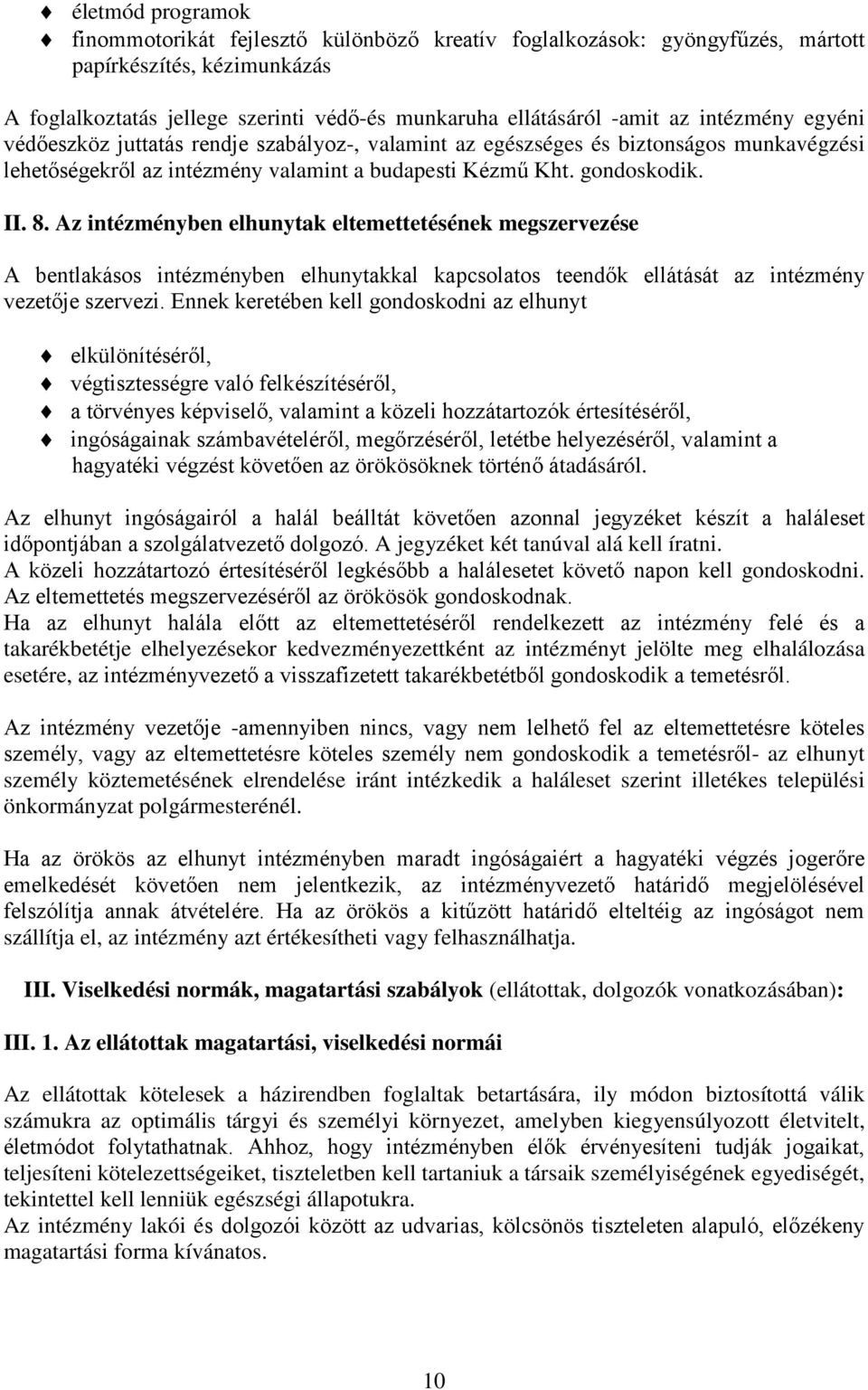 Az intézményben elhunytak eltemettetésének megszervezése A bentlakásos intézményben elhunytakkal kapcsolatos teendők ellátását az intézmény vezetője szervezi.