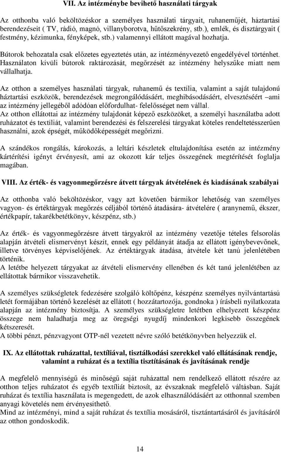 Használaton kívüli bútorok raktározását, megőrzését az intézmény helyszűke miatt nem vállalhatja.