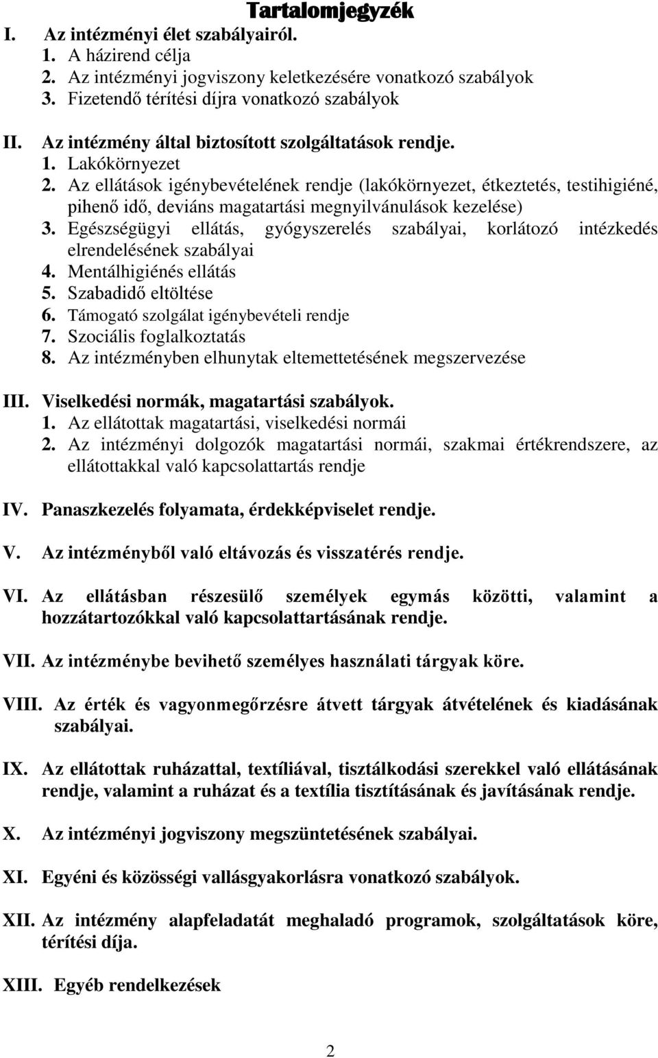 Az ellátások igénybevételének rendje (lakókörnyezet, étkeztetés, testihigiéné, pihenő idő, deviáns magatartási megnyilvánulások kezelése) 3.